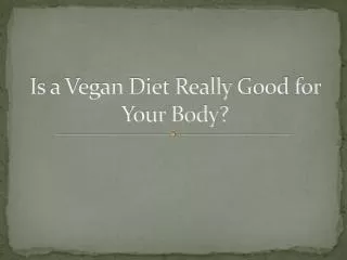 Is a Vegan Diet Really G ood for Your Body?
