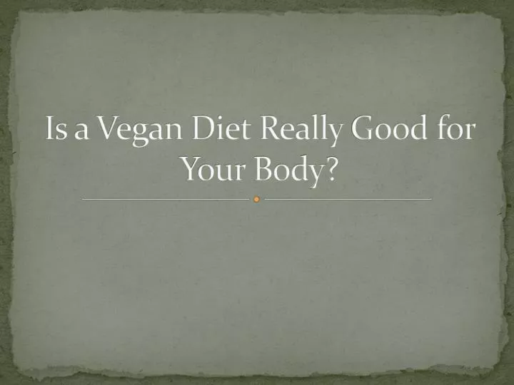 is a vegan diet really g ood for your body