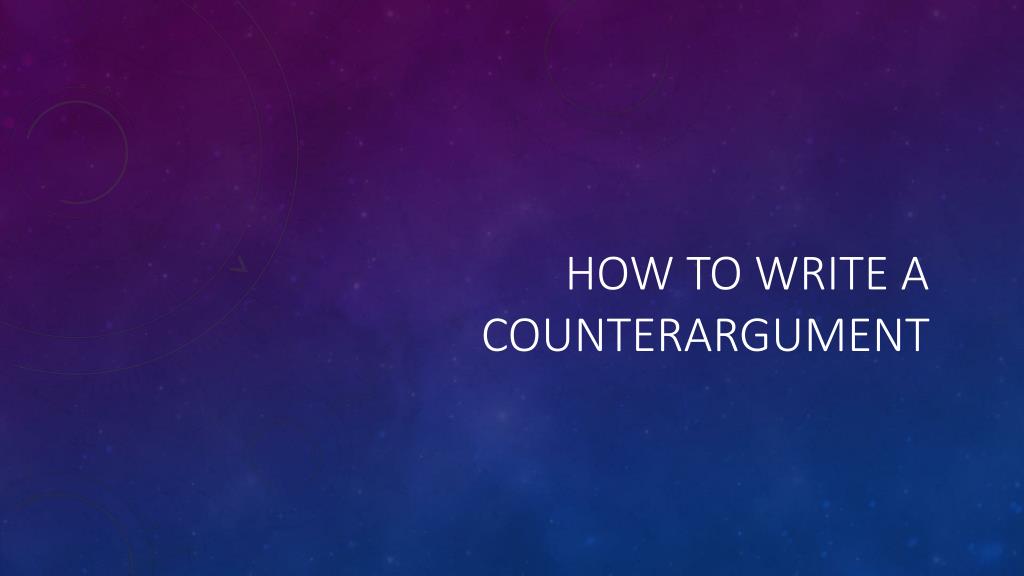 PPT - How to Write a Counterargument PowerPoint Presentation, free ...
