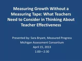 Presented by: Sara Bryant, Measured Progress Michigan Assessment Consortium April 15, 2013