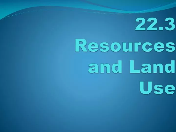 22 3 resources and land use