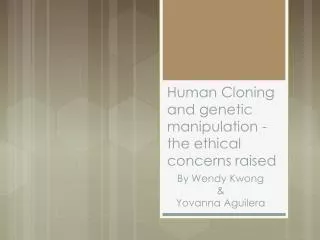 Human Cloning and genetic manipulation - the ethical concerns raised