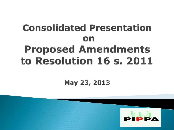 consolidated presentation on proposed amendments to resolution 16 s 2011 may 23 2013