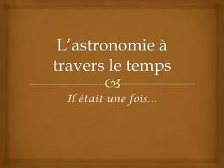 l astronomie travers le temps
