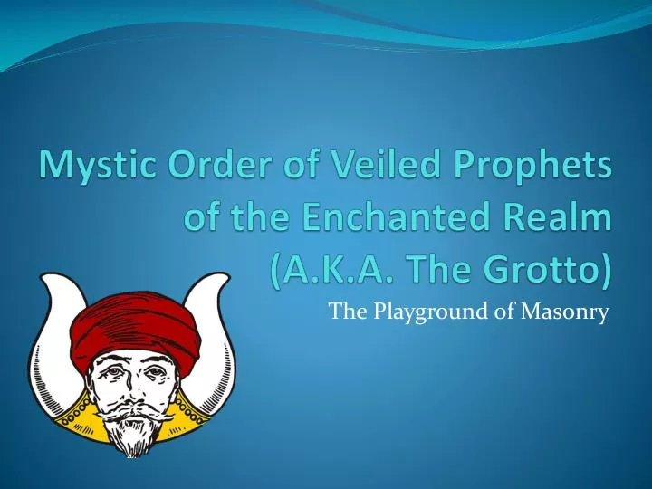 mystic order of veiled prophets of the enchanted realm a k a the grotto