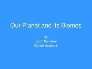 Our Planet and its Biomes