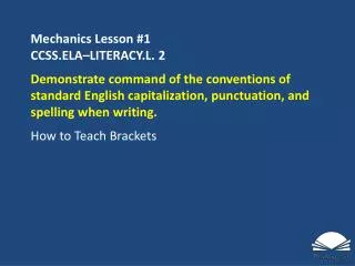 Mechanics Lesson #1 CCSS.ELA–LITERACY.L. 2