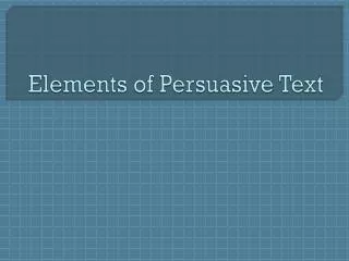 Elements of Persuasive Text