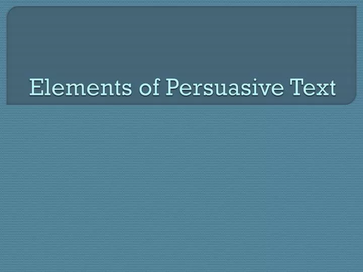 elements of persuasive text
