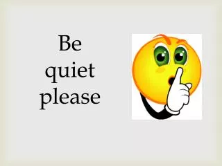 Be quiet please