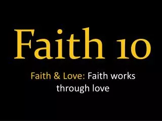 Faith &amp; Love: Faith works through love