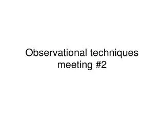 Observational techniques meeting #2