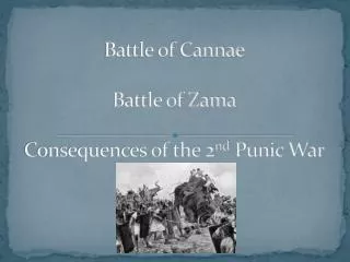 Battle of Cannae Battle of Zama Consequences of the 2 nd Punic War