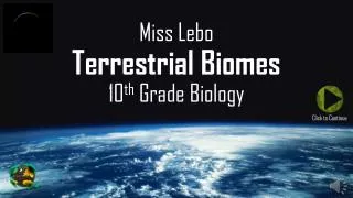 Miss Lebo Terrestrial Biomes 10 th Grade Biology