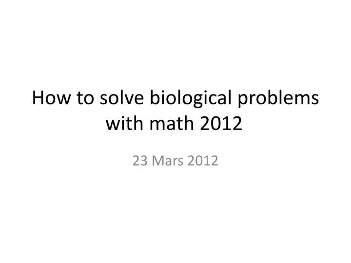 how to solve biological problems with math 2012