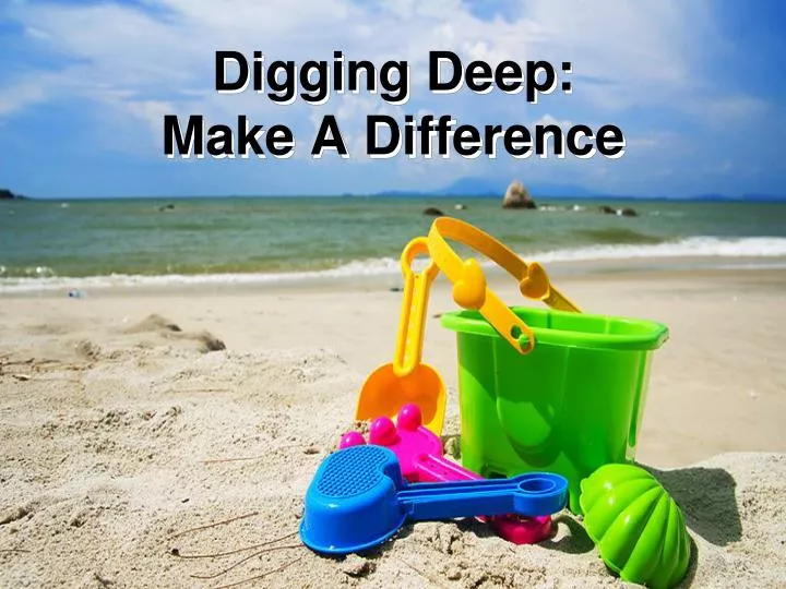 digging deep make a difference