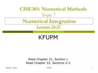 CISE301 : Numerical Methods Topic 7 Numerical Integration Lecture 24-27
