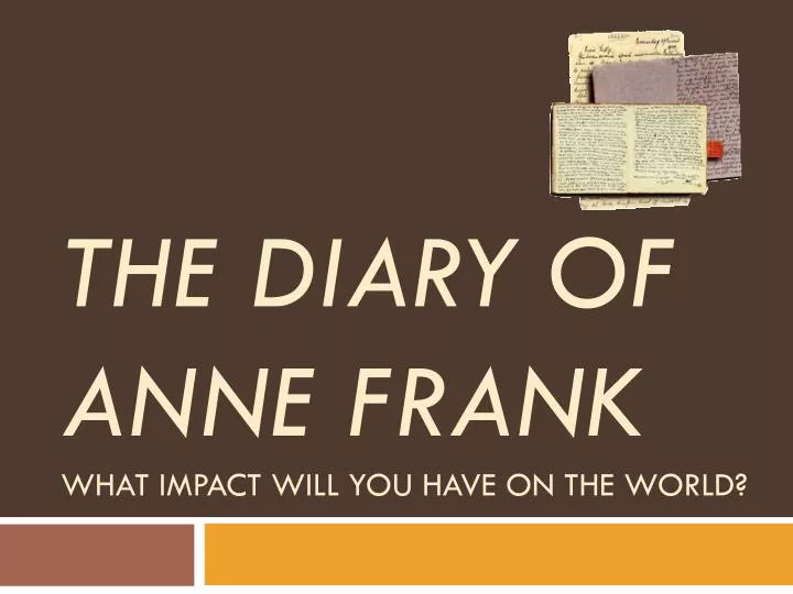 the diary of anne frank what impact will you have on the world
