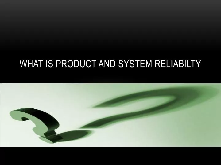 what is product and system reliabilty