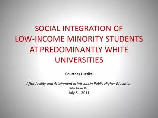 SOCIAL INTEGRATION OF LOW -INCOME MINORITY STUDENTS AT PREDOMINANTLY WHITE UNIVERSITIES