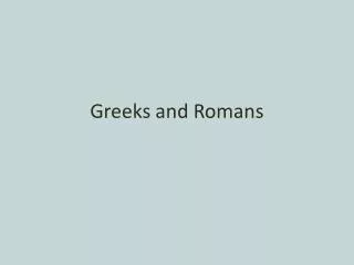 Greeks and Romans