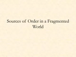 Sources of Order in a Fragmented World