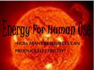 HOW MANY RESOURCES CAN PRODUCE ELECTRICITY?