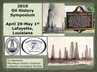 2010 Oil History Symposium April 29-May 1 st Lafayette, Louisiana