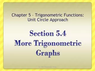 Section 5.4 More Trigonometric Graphs