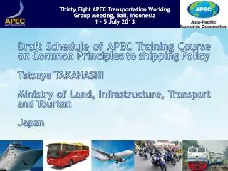 Draft Schedule of APEC Training Course on Common Principles to shipping Policy Tatsuya TAKAHASHI