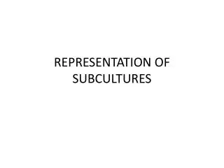 REPRESENTATION OF SUBCULTURES