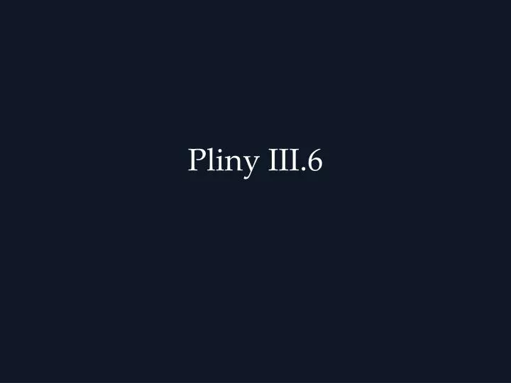 pliny iii 6