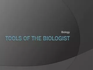 Tools of the Biologist