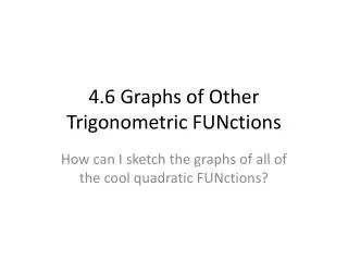 4.6 Graphs of Other Trigonometric FUNctions