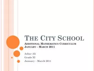 The City School Additional Mathematics Curriculum January – March 2011