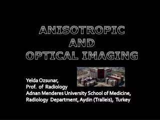 ANISOTROPIC AND OPTICAL IMAGING