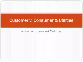 Customer v. Consumer &amp; Utilities