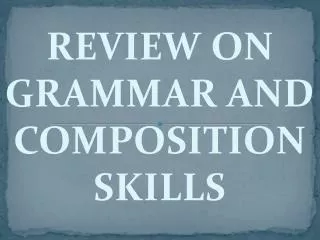 REVIEW ON GRAMMAR AND COMPOSITION SKILLS