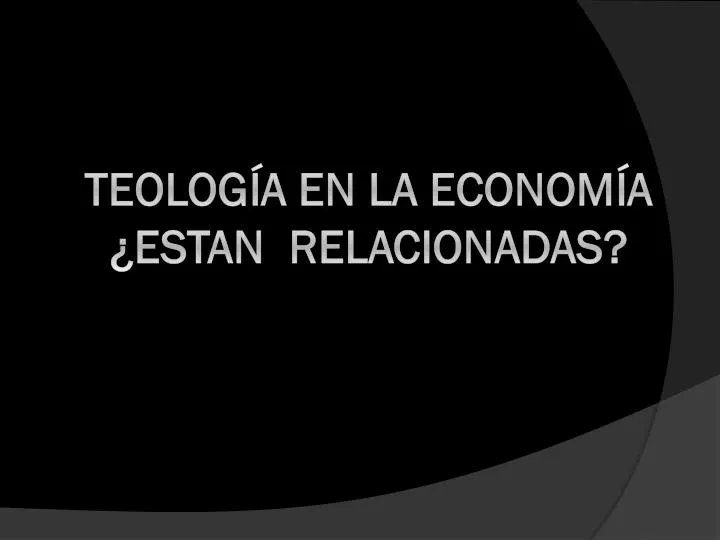 teolog a en la econom a estan relacionadas