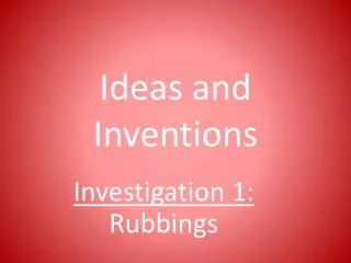 Ideas and Inventions