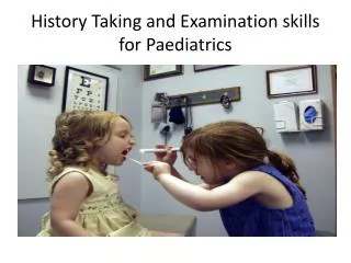 History Taking and Examination skills for Paediatrics