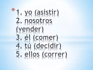 1 yo asistir 2 nosotros vender 3 l comer 4 t decidir 5 ellos correr