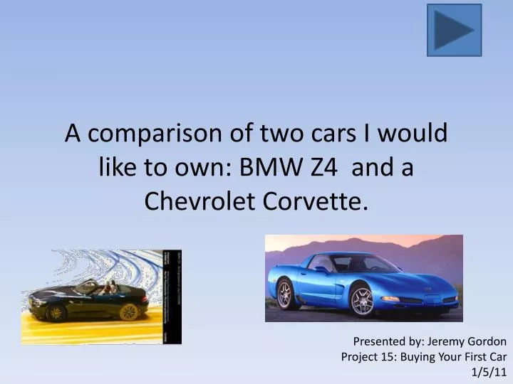 a comparison of two cars i would like to own bmw z4 and a chevrolet corvette