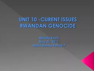 UNIT 10 -CURENT ISSUES RWANDAN GENOCIDE