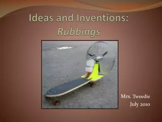 Ideas and Inventions: Rubbings