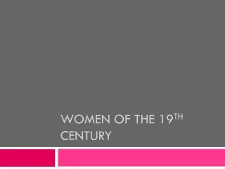 Women of the 19 th Century