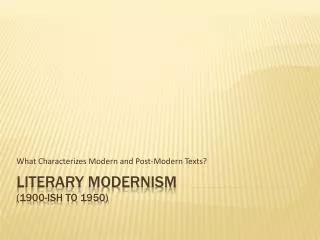 Literary Modernism (1900-ish to 1950)