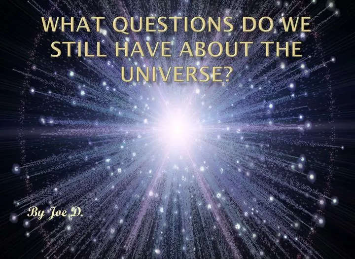 what questions do we still have about the universe