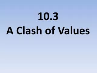10.3 A Clash of Values