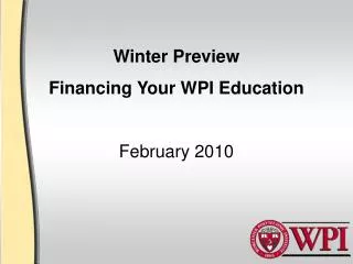 Winter Preview Financing Your WPI Education February 2010
